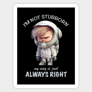 Character I'm Not Stubborn My Way Is Just Always Right Cute Adorable Funny Quote Magnet